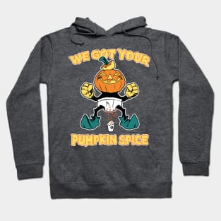 We Got Your Pumpkin Spice Hoodie